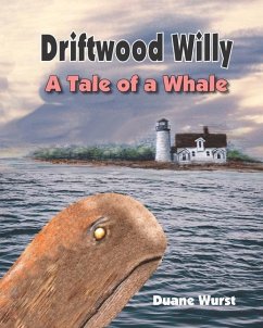 Driftwood Willy: A Tale of a Whale or A Wale of a Tale - Wurst, Duane Lyle