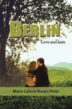 Berlin, Love and Hate - Pinto, Maira Leticia Rivera