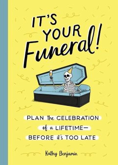 It's Your Funeral!: Plan the Celebration of a Lifetime--Before It's Too Late - Benjamin, Kathy