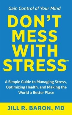 Don't Mess with Stress(TM): A Simple Guide to Managing Stress, Optimizing Health, and Making the World a Better Place - Baron, Jill R.