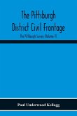 The Pittsburgh District Civil Frontage; The Pittsburgh Survey (Volume V)