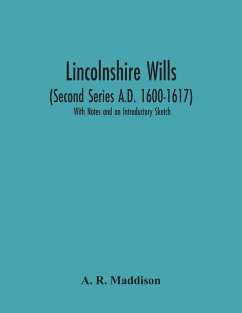 Lincolnshire Wills (Second Series A.D. 1600-1617) - R. Maddison, A.