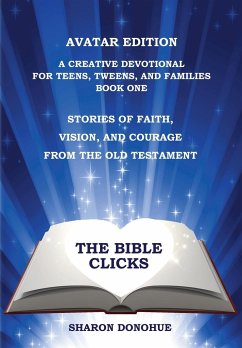 The Bible Clicks, Avatar Edition, A Creative Devotional for Teens, Tweens, and Families, Book One - Donohue, Sharon