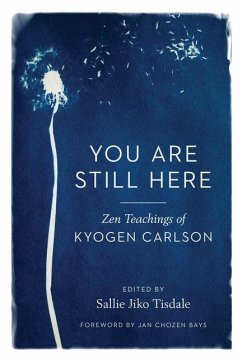 You Are Still Here: Zen Teachings of Kyogen Carlson - Carlson, Kyogen