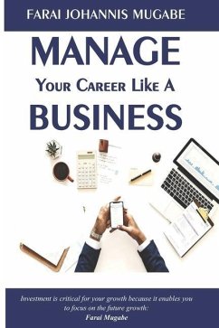 Manage Your Career Like a Business - Mugabe, Farai Johannis