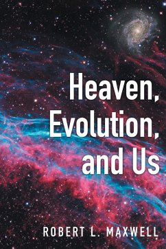 Heaven, Evolution, and Us - Maxwell, Robert L.