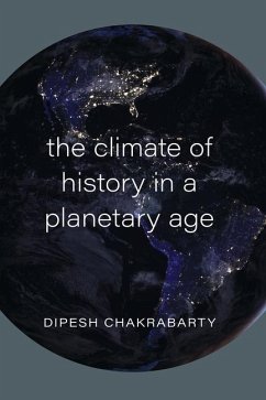 Climate of History in a Planetary Age - Chakrabarty, Dipesh