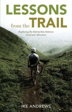 Lessons from the Trail: Exploring the Intersection between Grief and Adventure - Andrews, Ike