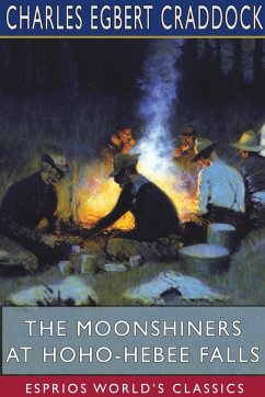 The Moonshiners at Hoho-Hebee Falls (Esprios Classics) - Craddock, Charles Egbert