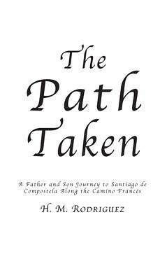 The Path Taken - A Father and Sons Journey to Santiago de Compostella - Rodriguez, Hector M
