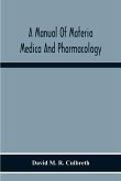 A Manual Of Materia Medica And Pharmacology. Comprising All Organic And Inorganic Drugs Which Are Or Have Been Official In The United States Pharmacopoeia, Together With Important Allied Species And Useful Synthetics. Especially Designed For Students Of P