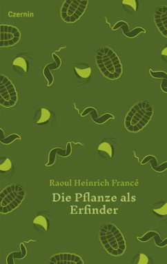 Die Pflanze als Erfinder - Francé, Raoul Heinrich