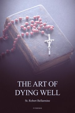 The Art of Dying Well (Annotated) (eBook, ePUB) - Robert Bellarmine, St.