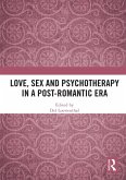 Love, Sex and Psychotherapy in a Post-Romantic Era (eBook, ePUB) Love, Sex and Psychotherapy in a Post-Romantic Era (eBook, ePUB)