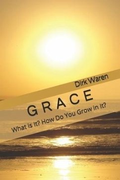 Grace: What is It? How Do You Grow in It? - Waren, Dirk