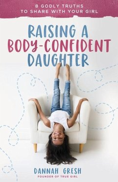 Raising a Body-Confident Daughter - Gresh, Dannah