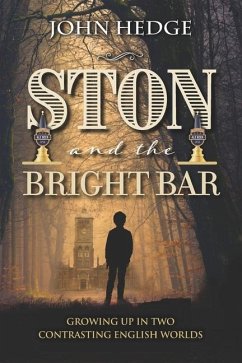 Ston and the Bright Bar: Growing up in two contrasting English worlds - Hedge, John