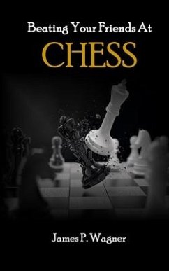 Beating Your Friends At Chess - Wagner, James P.