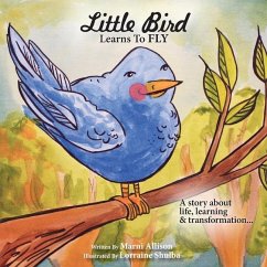 Little Bird Learns to Fly: A Story about life, learning, and transformation - Allison, Marni