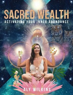 Sacred Wealth: Activating Your Inner Abundance - Wilkins, Aly
