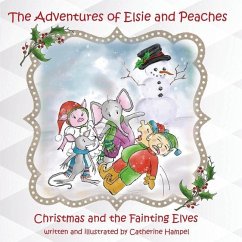 The Adventures of Elsie and Peaches: Christmas and the Fainting Elves - Hampel, Caterine