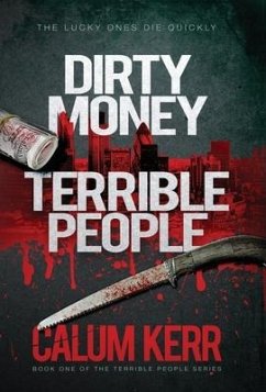 Dirty Money, Terrible People: The lucky ones die quickly - Kerr, Calum