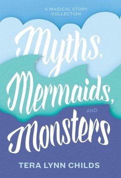 Myths, Mermaids, and Monsters - Childs, Tera Lynn