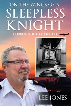 On The Wings Of A Sleepless Knight: Chronicles Of A Freight Dog - Jones, Lee