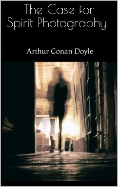 The Case for Spirit Photography (eBook, ePUB) - Conan Doyle, Arthur