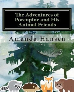 The Adventures of Porcupine and His Animal Friends - Hansen, Amanda J.