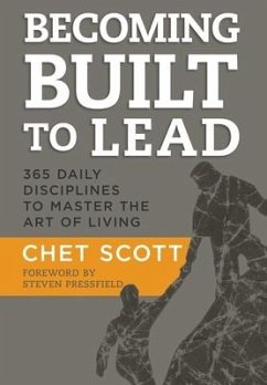 Becoming Built to Lead: 365 Daily Disciplines to Master the Art of Living - Scott, Chet