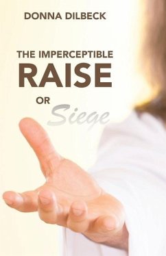 The Imperceptible Raise or Siege - Dilbeck, Donna