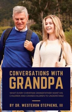 Conversations with Grandpa: What Every Christian Grandfather Wants His Children to Understand - Stephens, Westeron