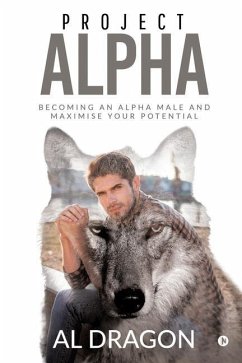 Project Alpha: Becoming an Alpha Male and Maximise Your Potential - Al Dragon