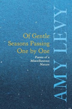 Of Gentle Seasons Passing One by One - Poems of a Miscellaneous Nature - Levy, Amy