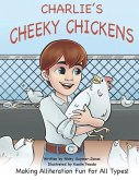 Charlies Cheeky Chickens: Making Alliteration Fun For All Types.