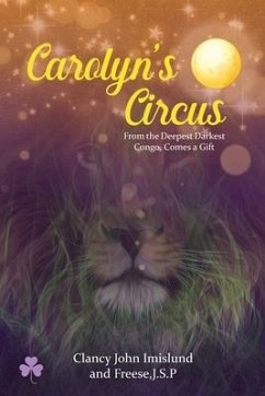 Carolyn's Circus: From the Deepest Darkest Congo, Comes a Gift - Imislund, Clancy John; J. S. P., Freese