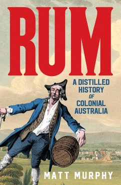 Cover Rum: A Distilled History of Colonial Australia (eBook, ePUB)