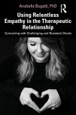 Using Relentless Empathy in the Therapeutic Relationship (eBook, PDF)