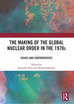 The Making of the Global Nuclear Order in the 1970s (eBook, ePUB)