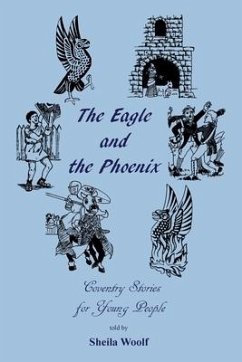 The Eagle and the Phoenix - Coventry Stories for Young People - Woolf, Sheila