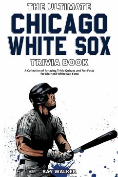 The Ultimate Chicago White Sox Trivia Book - Walker, Ray