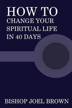 How To Change Your Spiritual Life In 40 Days - Brown, Bishop Joel