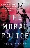 The Moral Police: Surviving Discrimination in Law Enforcement and Injustice in the Courts
