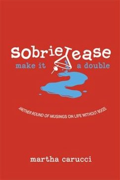 Sobrietease 2: Make It a Double: Another Round of Musings on Life Without Booze - Carucci, Martha