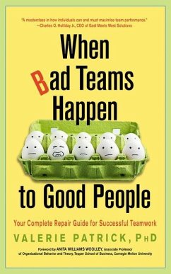 When Bad Teams Happen to Good People: Your Complete Repair Guide for Successful Teamwork - Patrick, Valerie