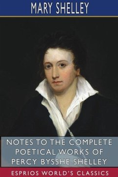 Notes to the Complete Poetical Works of Percy Bysshe Shelley (Esprios Classics) - Shelley, Mary