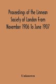 Proceedings Of The Linnean Society Of London From November 1906 To June 1907