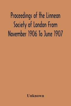 Proceedings Of The Linnean Society Of London From November 1906 To June 1907 - Unknown