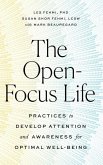 The Open-Focus Life: Practices to Develop Attention and Awareness for Optimal Well-Being